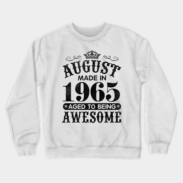 August Made In 1965 Aged To Being Awesome Happy Birthday 55 Years Old To Me You Papa Daddy Son Crewneck Sweatshirt by Cowan79